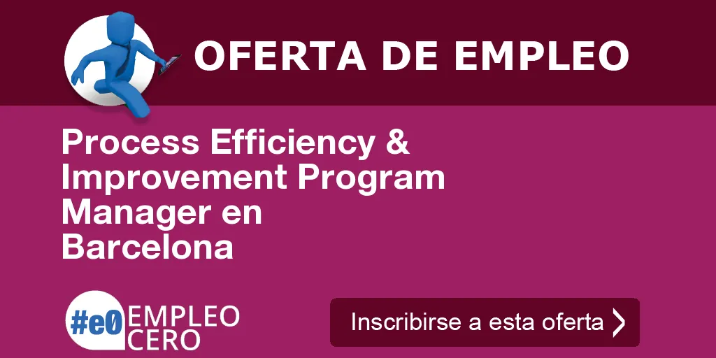 Process Efficiency & Improvement Program Manager en Barcelona