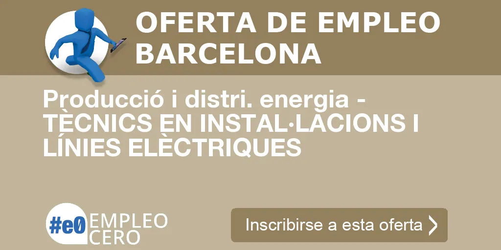 Producció i distri. energia - TÈCNICS EN INSTAL·LACIONS I LÍNIES ELÈCTRIQUES