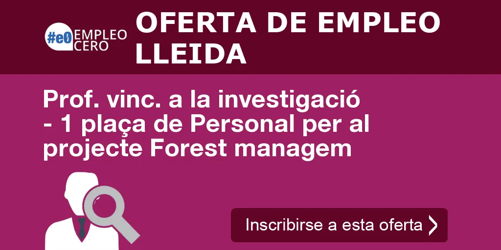 Prof. vinc. a la investigació - 1 plaça de Personal per al projecte Forest managem