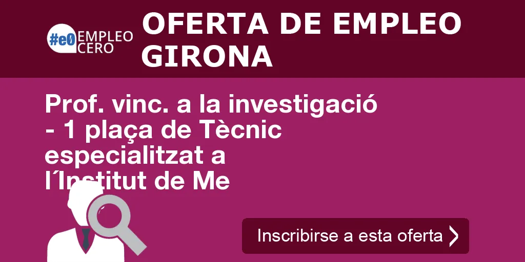 Prof. vinc. a la investigació - 1 plaça de Tècnic especialitzat a l´Institut de Me