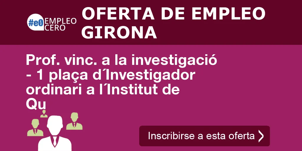 Prof. vinc. a la investigació - 1 plaça d´Investigador ordinari a l´Institut de Qu