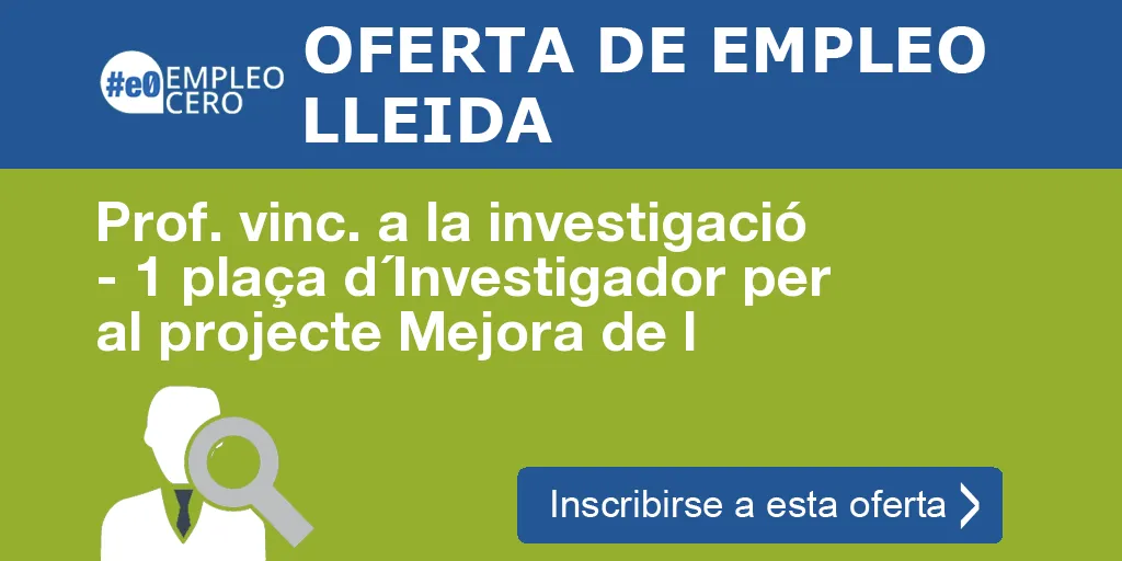 Prof. vinc. a la investigació - 1 plaça d´Investigador per al projecte Mejora de l