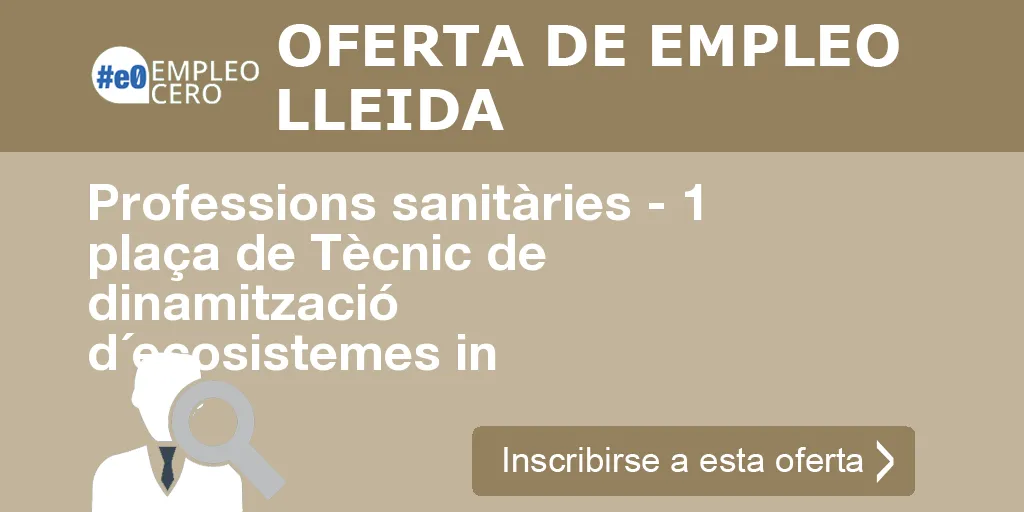 Professions sanitàries - 1 plaça de Tècnic de dinamització d´ecosistemes in