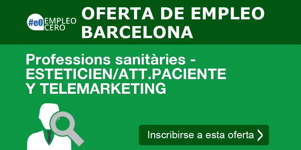 Professions sanitàries - ESTETICIEN/ATT.PACIENTE Y TELEMARKETING