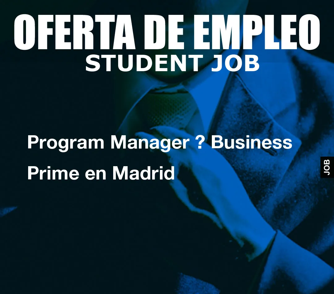 Program Manager ? Business Prime en Madrid