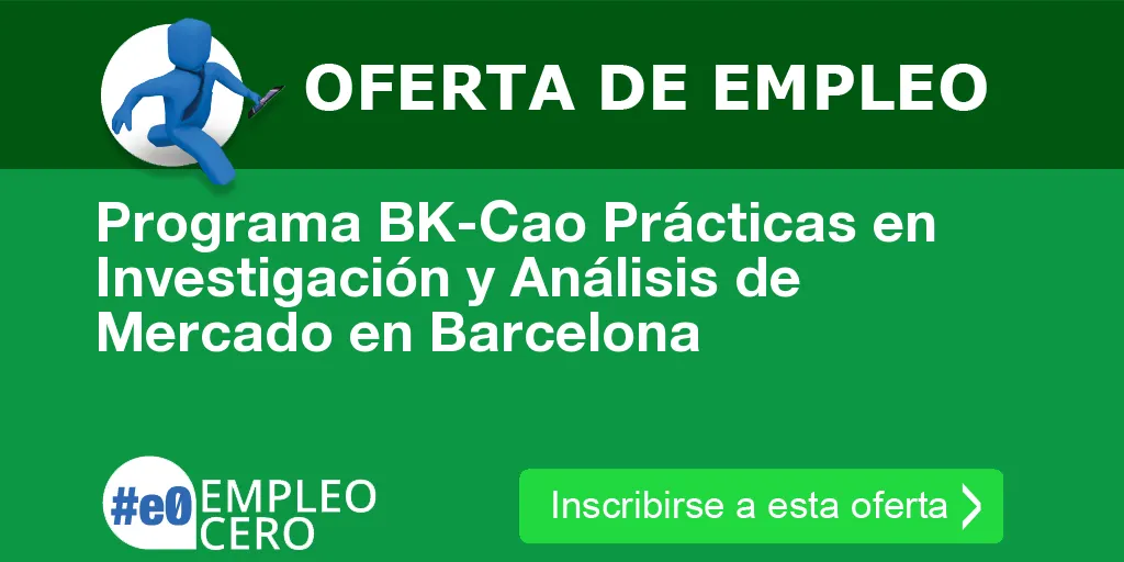 Programa BK-Cao Prácticas en Investigación y Análisis de Mercado en Barcelona