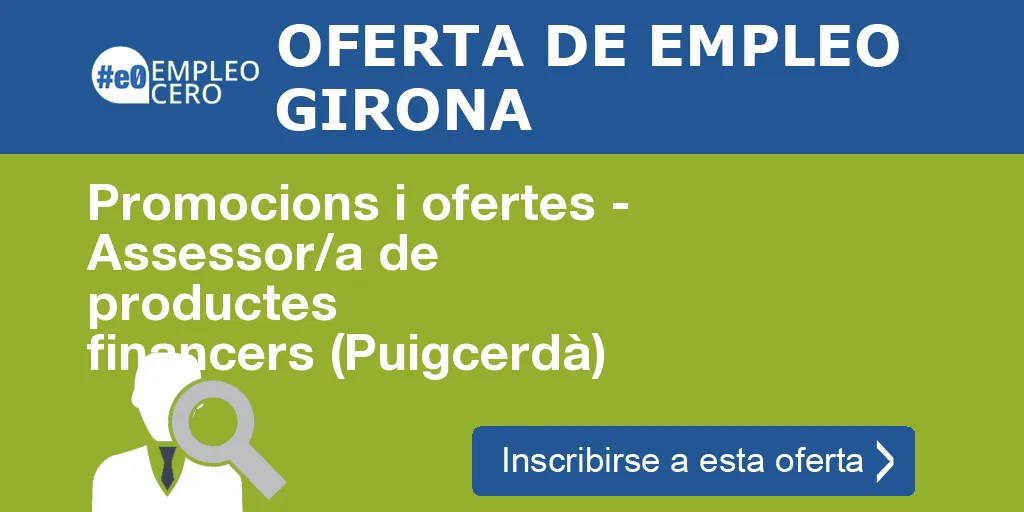 Promocions i ofertes - Assessor/a de productes financers (Puigcerdà)