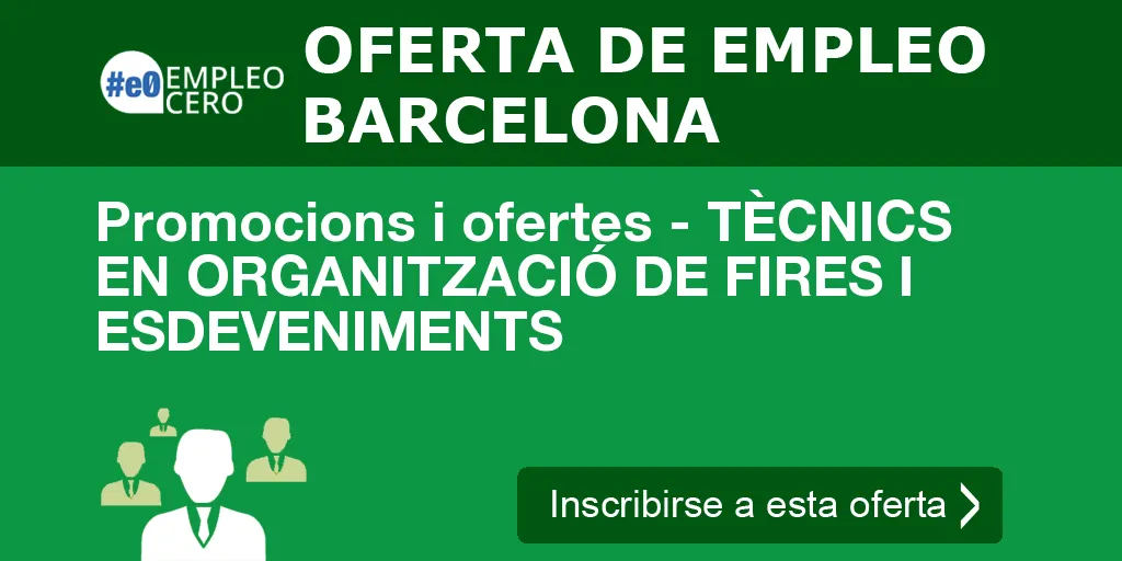 Promocions i ofertes - TÈCNICS EN ORGANITZACIÓ DE FIRES I ESDEVENIMENTS