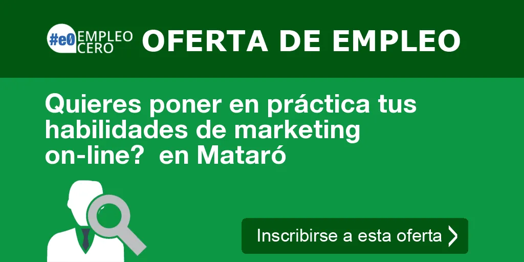 Quieres poner en práctica tus habilidades de marketing on-line?  en Mataró