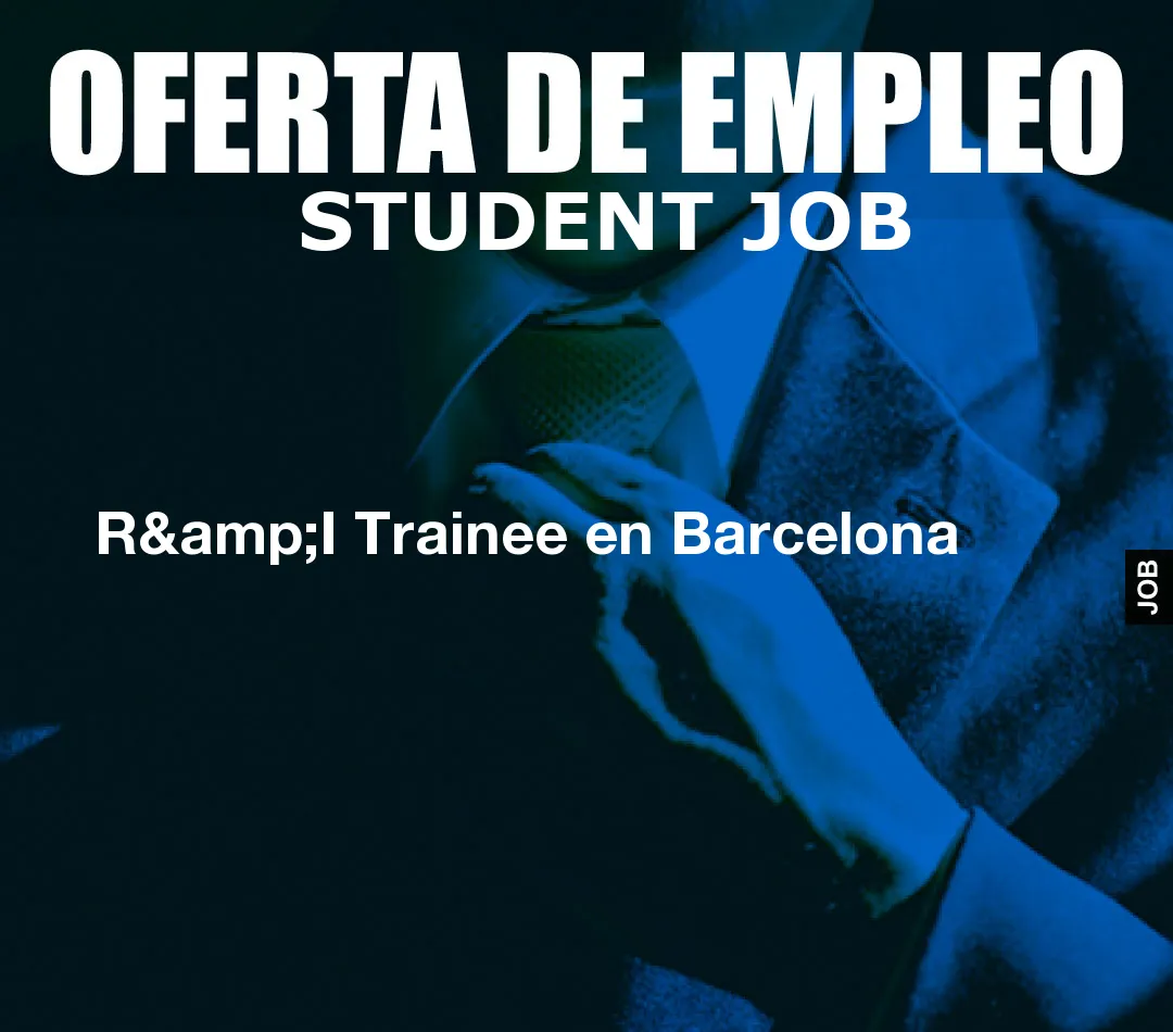 R&I Trainee en Barcelona