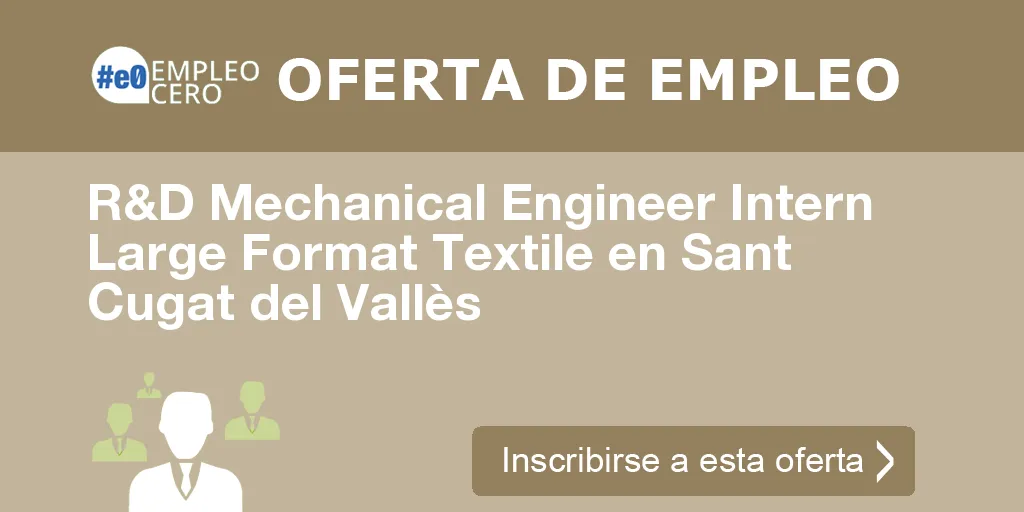 R&D Mechanical Engineer Intern Large Format Textile en Sant Cugat del Vallès