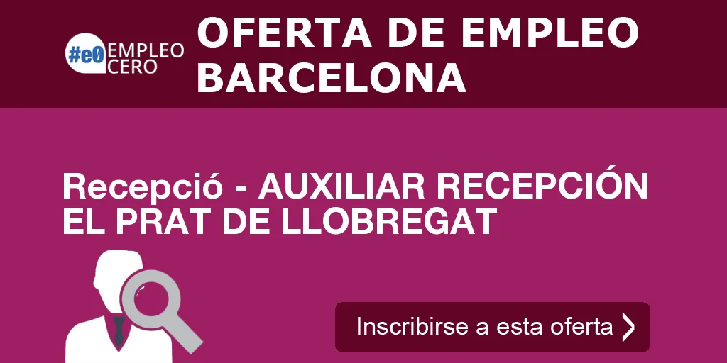 Recepció - AUXILIAR RECEPCIÓN EL PRAT DE LLOBREGAT