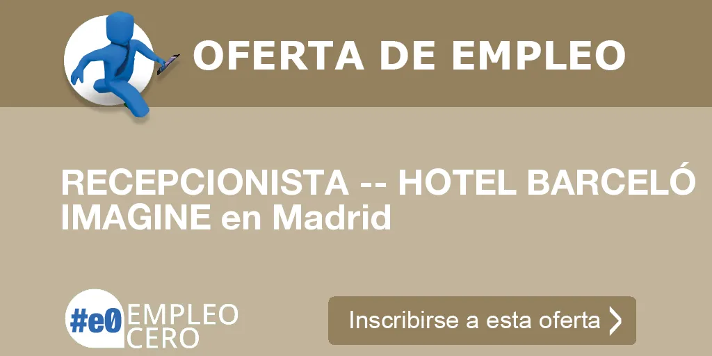 RECEPCIONISTA -- HOTEL BARCELÓ IMAGINE en Madrid