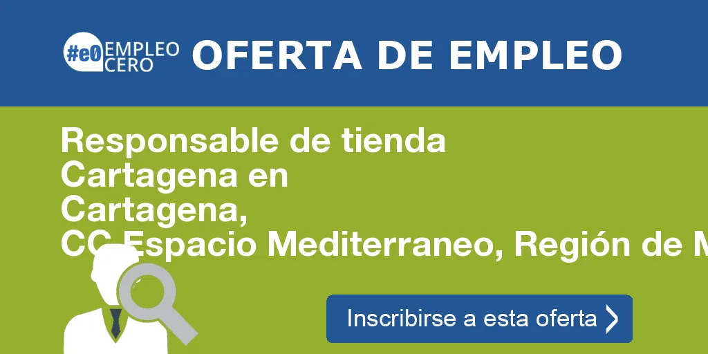 Responsable de tienda Cartagena en Cartagena, CC Espacio Mediterraneo, Región de Murcia