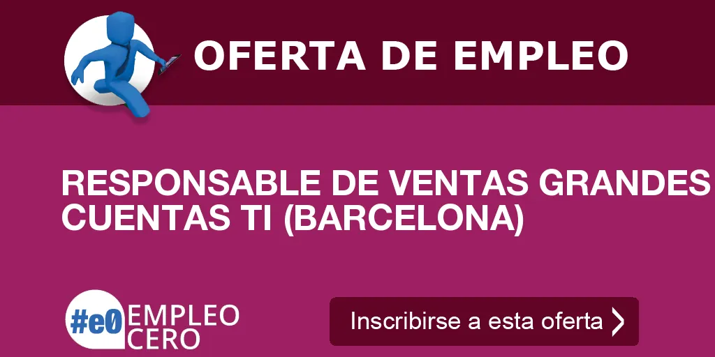 RESPONSABLE DE VENTAS GRANDES CUENTAS TI (BARCELONA)