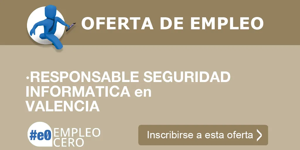 ·RESPONSABLE SEGURIDAD INFORMATICA en VALENCIA