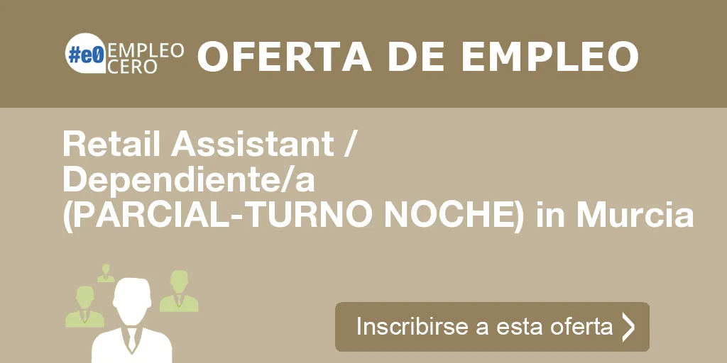 Retail Assistant / Dependiente/a (PARCIAL-TURNO NOCHE) in Murcia