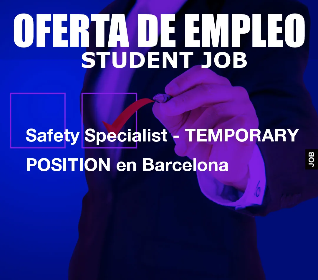 Safety Specialist – TEMPORARY POSITION en Barcelona