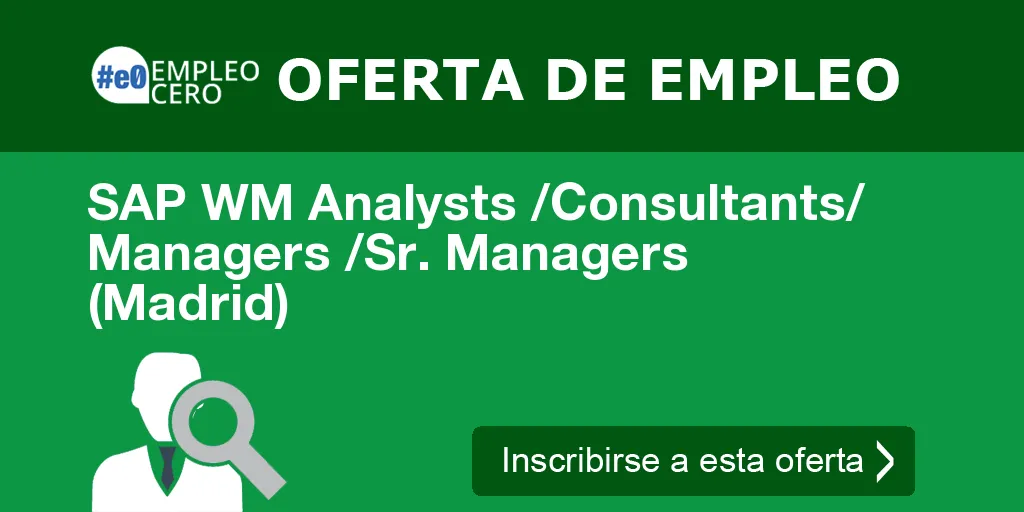 SAP WM Analysts /Consultants/ Managers /Sr. Managers  (Madrid)