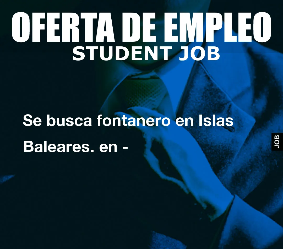 Se busca fontanero en Islas Baleares. en –