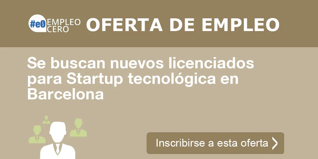 Se buscan nuevos licenciados para Startup tecnológica en Barcelona