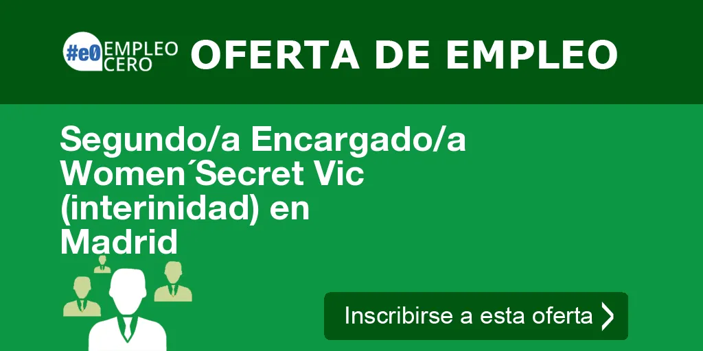 Segundo/a Encargado/a Women´Secret Vic (interinidad) en Madrid