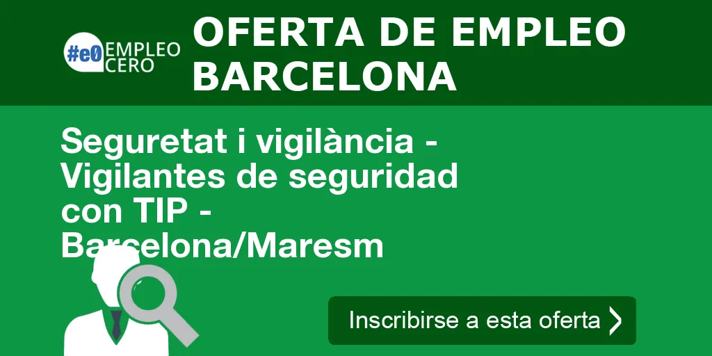 Seguretat i vigilància - Vigilantes de seguridad con TIP - Barcelona/Maresm