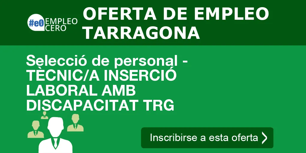 Selecció de personal - TÈCNIC/A INSERCIÓ LABORAL AMB DISCAPACITAT TRG