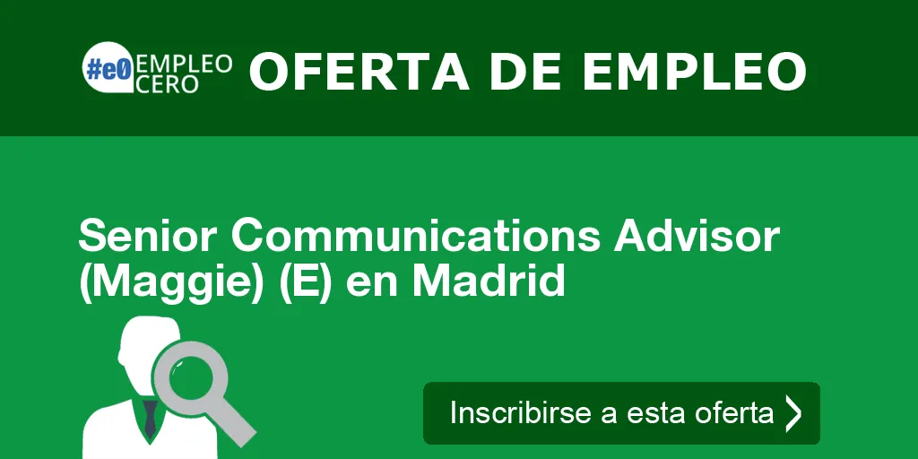 Senior Communications Advisor (Maggie) (E) en Madrid