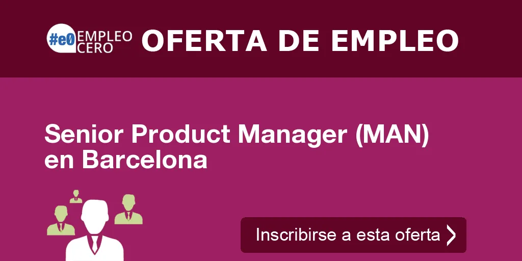 Senior Product Manager (MAN) en Barcelona