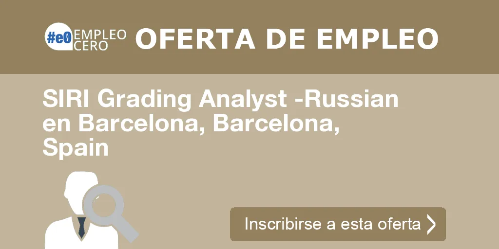 SIRI Grading Analyst -Russian en Barcelona, Barcelona, Spain