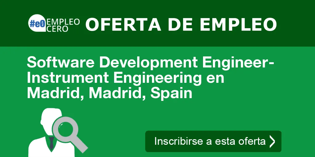 Software Development Engineer- Instrument Engineering en Madrid, Madrid, Spain