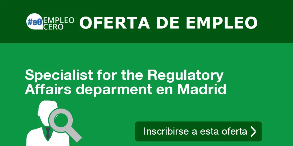 Specialist for the Regulatory Affairs deparment en Madrid