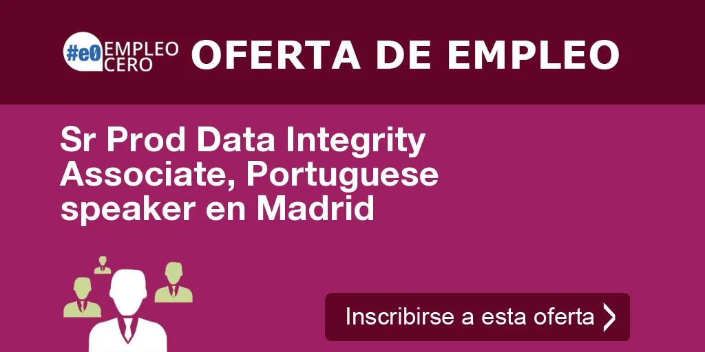 Sr Prod Data Integrity Associate, Portuguese speaker en Madrid