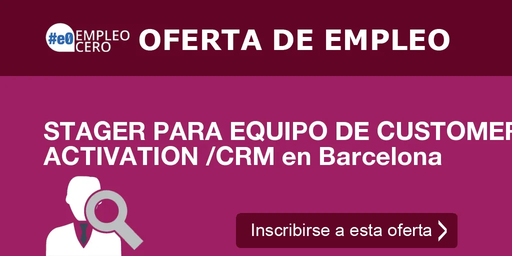 STAGER PARA EQUIPO DE CUSTOMER ACTIVATION /CRM en Barcelona