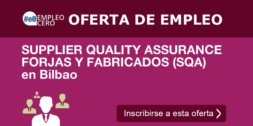 SUPPLIER QUALITY ASSURANCE FORJAS Y FABRICADOS (SQA) en Bilbao