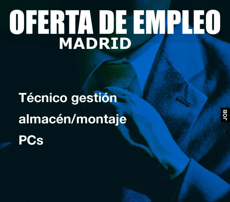 Técnico gestión almacén/montaje PCs