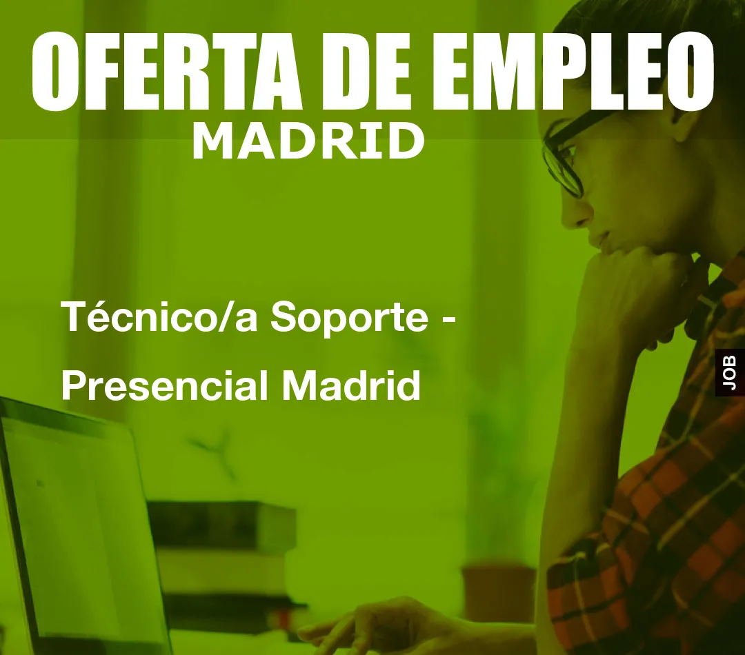 Técnico/a Soporte - Presencial Madrid