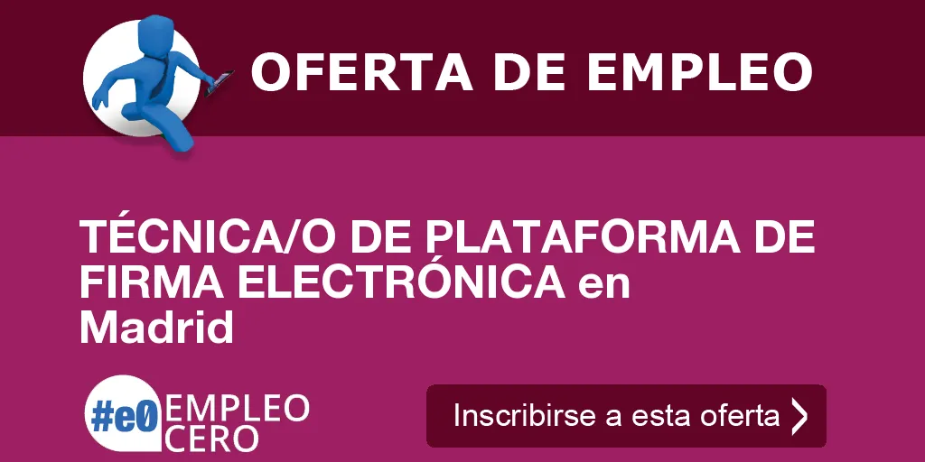 TÉCNICA/O DE PLATAFORMA DE FIRMA ELECTRÓNICA en Madrid