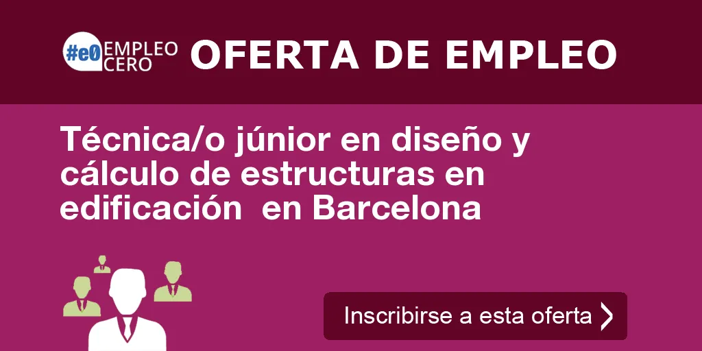 Técnica/o júnior en diseño y cálculo de estructuras en edificación  en Barcelona