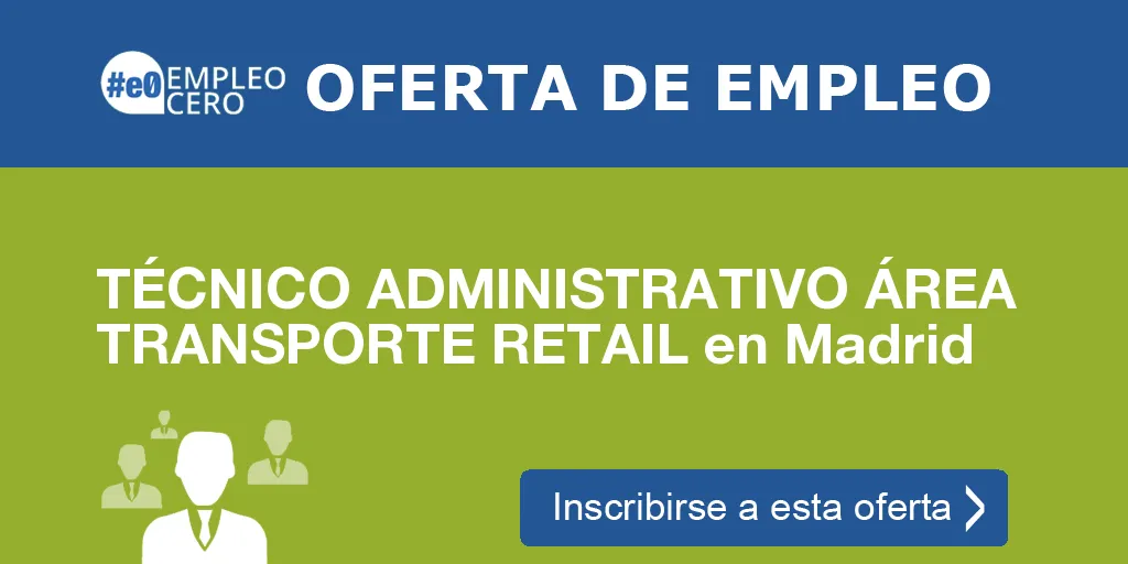 TÉCNICO ADMINISTRATIVO ÁREA TRANSPORTE RETAIL en Madrid