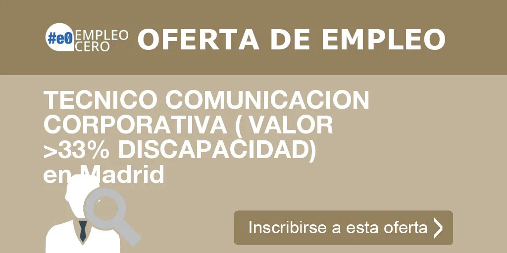 TECNICO COMUNICACION CORPORATIVA ( VALOR >33% DISCAPACIDAD) en Madrid» title=»TECNICO COMUNICACION CORPORATIVA ( VALOR >33% DISCAPACIDAD) en Madrid»/></a></p>
<div class=