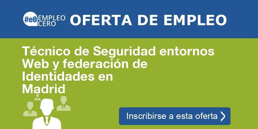 Técnico de Seguridad entornos Web y federación de Identidades en Madrid