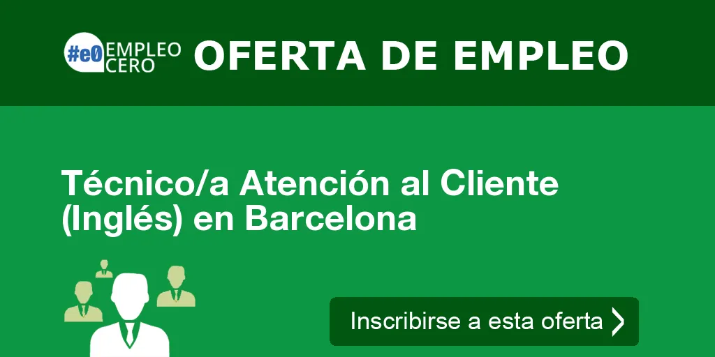 Técnico/a Atención al Cliente (Inglés) en Barcelona