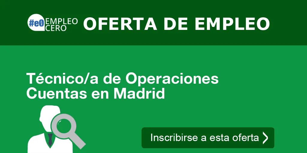 Técnico/a de Operaciones Cuentas en Madrid