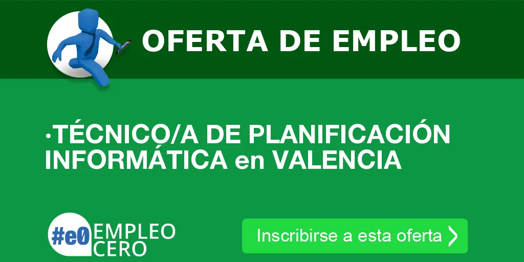 ·TÉCNICO/A DE PLANIFICACIÓN INFORMÁTICA en VALENCIA