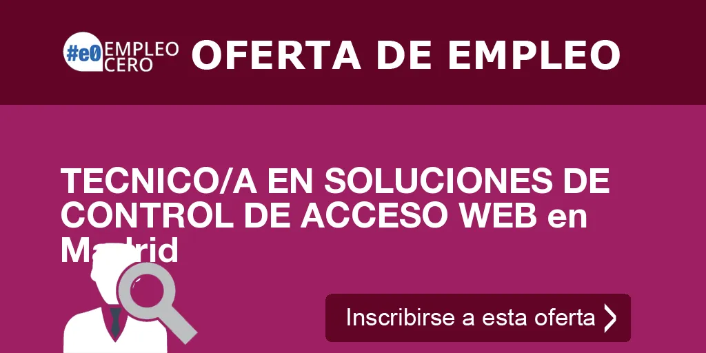 TECNICO/A EN SOLUCIONES DE CONTROL DE ACCESO WEB en Madrid