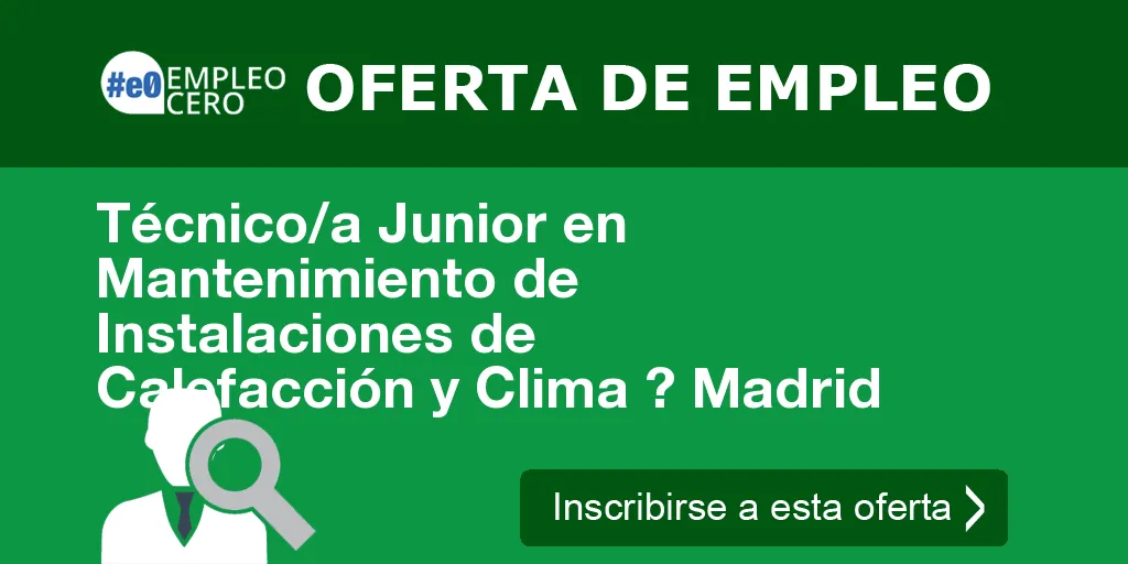 Técnico/a Junior en Mantenimiento de Instalaciones de Calefacción y Clima ? Madrid